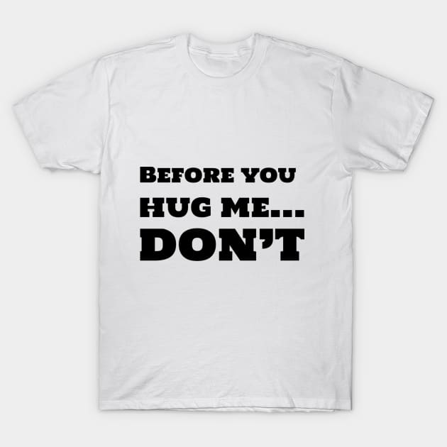 Before you hug me, DON'T T-Shirt by TeeGeek Boutique